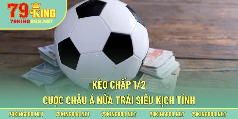 Tìm hiểu rõ nét hơn về khái niệm kèo chấp 1/2 trong bóng đá