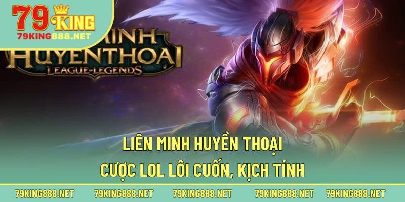 Sơ lược về hoạt động cá cược Liên Minh Huyền Thoại online