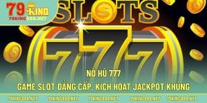 Một số thông tin cần biết về tựa game nổ hũ 777