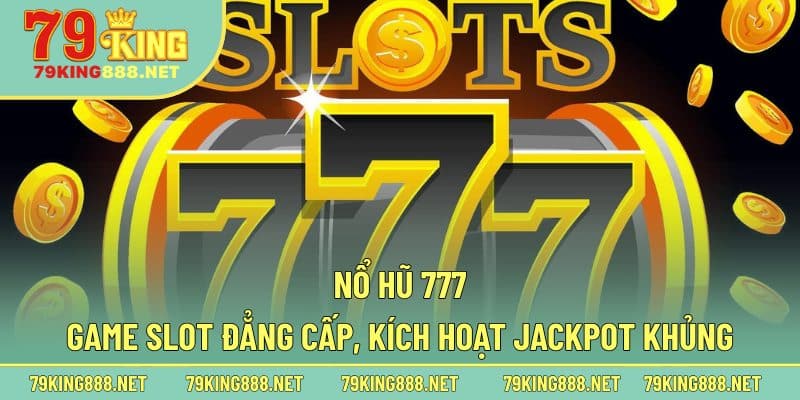Một số thông tin cần biết về tựa game nổ hũ 777