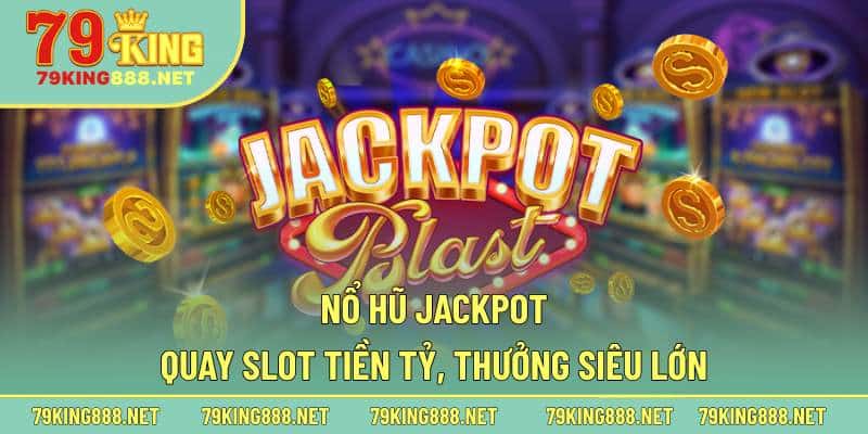 Một vài thông tin cần biết về loại hình nổ hũ Jackpot