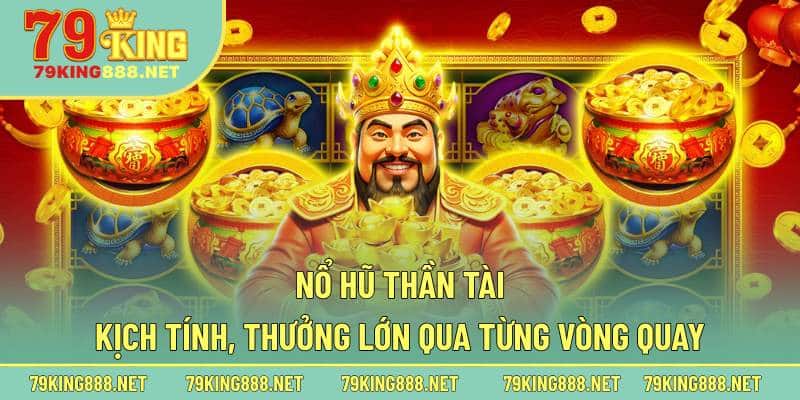 Sức hút khó cưỡng lại của tựa game nổ hũ Thần Tài